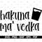 Hakuna ma vodka svg, Vodka svg, Shirt design svg, Vector, Cricut and Silhouette, Instant download.jpg