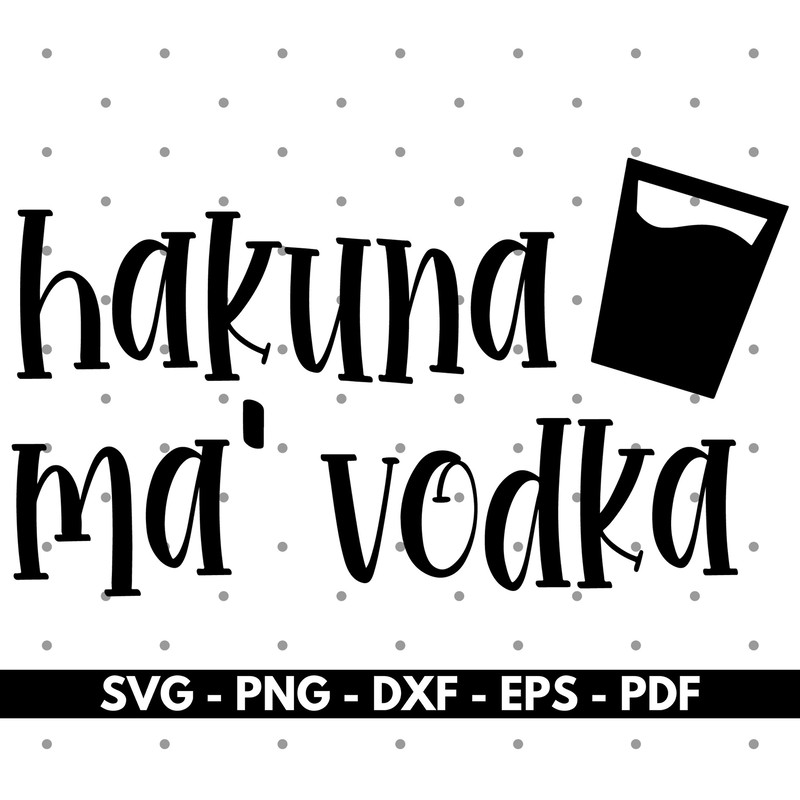 Hakuna ma vodka svg, Vodka svg, Shirt design svg, Vector, Cricut and Silhouette, Instant download.jpg