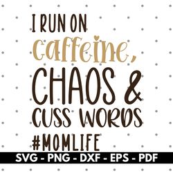 i run on caffeine chaos svg, momlife svg, mom cricut and silhouette files, cut files, vector, instant download