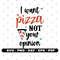 I want pizza not your opinion svg, Pizza svg, Vector, Cricut and Silhouette, Instant download.jpg