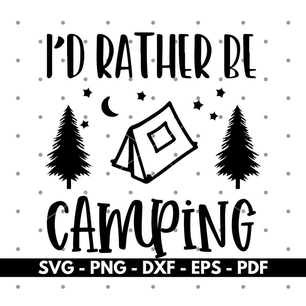 I'd rather be camping svg, Camping life svg, Cricut and Silhouette files, Cut files, Vector, Instant download.jpg