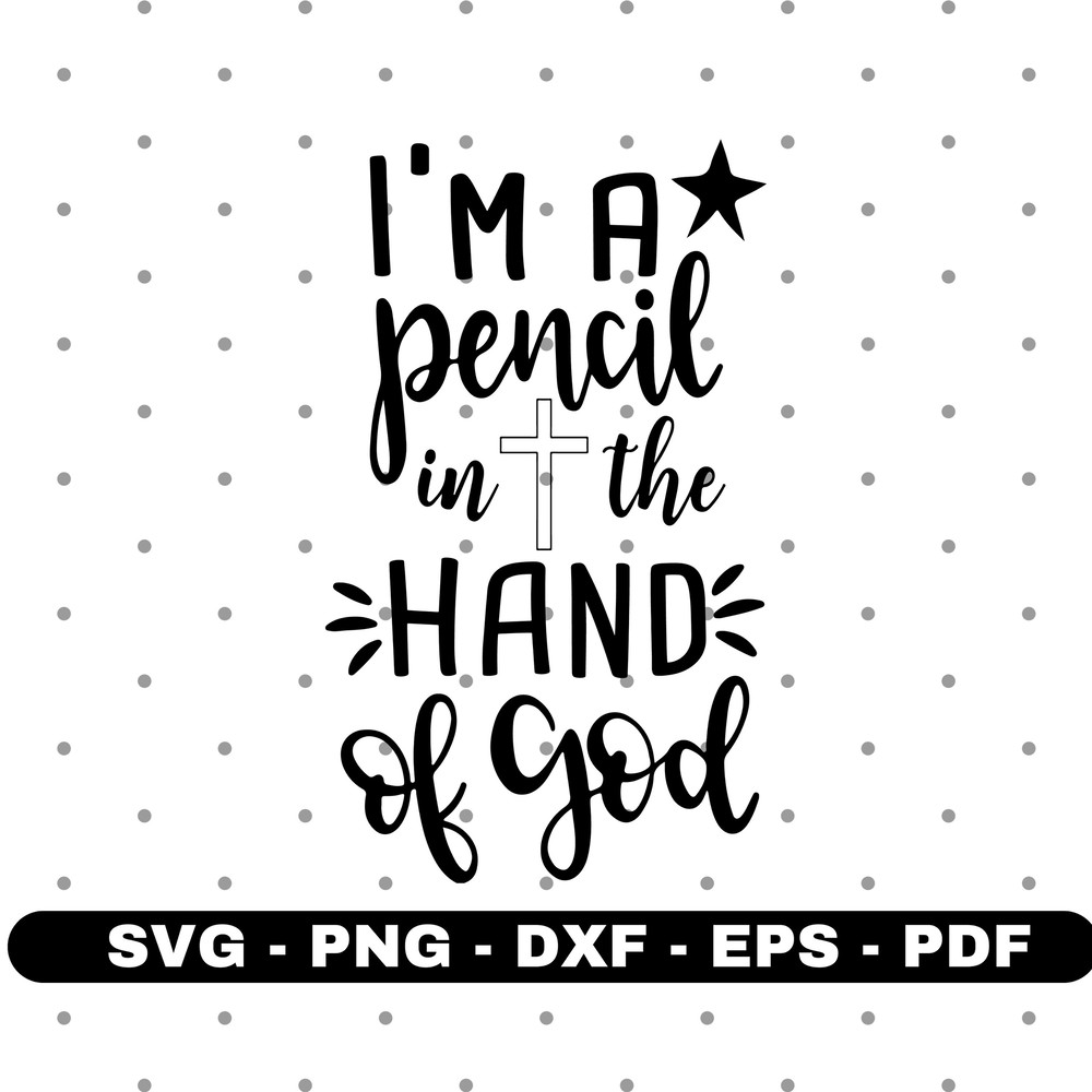 I'm a pencil in the hand of god svg, God svg, Belief svg, Cricut silhouette svg cut file.jpg