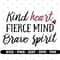 Kind heart fierce mind brave spirit svg, T shirt design, Cricut silhouette svg cut file.jpg