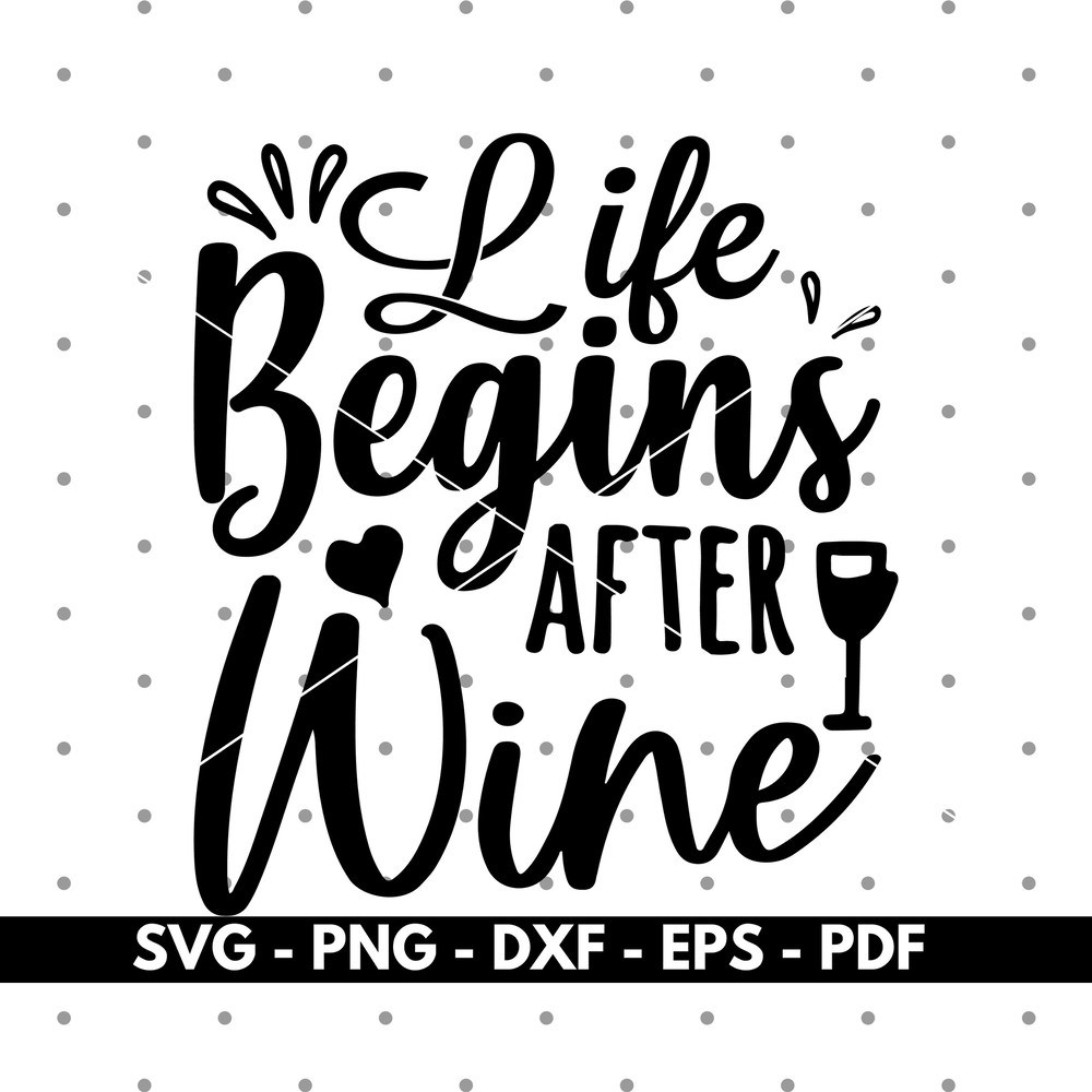 Life begins after wine svg, Drinking wine svg, Wine svg files, Cricut and Silhouette, Cut files, Vector, Instant download.jpg