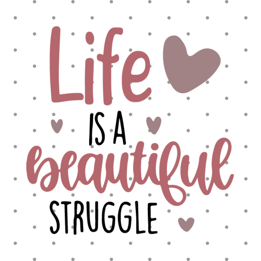 Life is a beautiful struggle svg, Inspirational quotes svg, Cricut and Silhouette files, Cut files, Vector, Instant download.jpg