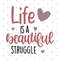 Life is a beautiful struggle svg, Inspirational quotes svg, Cricut and Silhouette files, Cut files, Vector, Instant download.jpg
