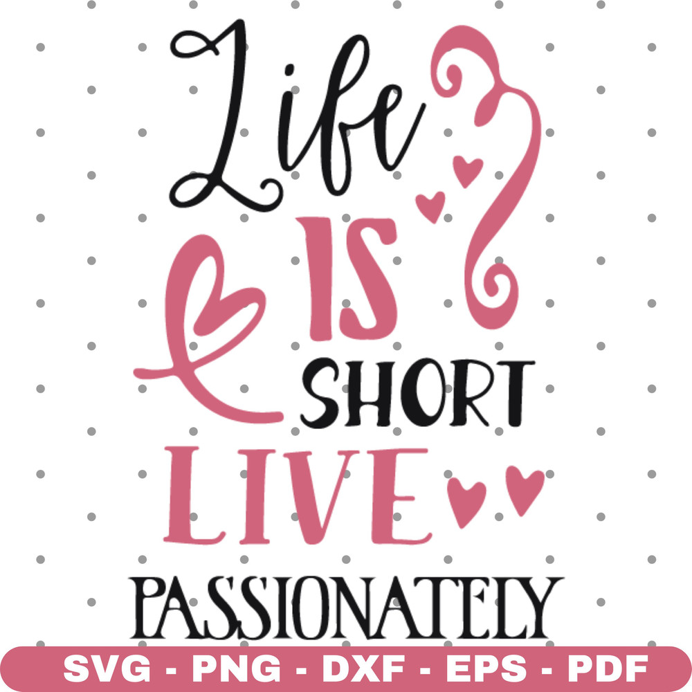 Life is short live passionality svg, Life svg, Cricut and Silhouette, Vector, Cut files, Instant download.jpg