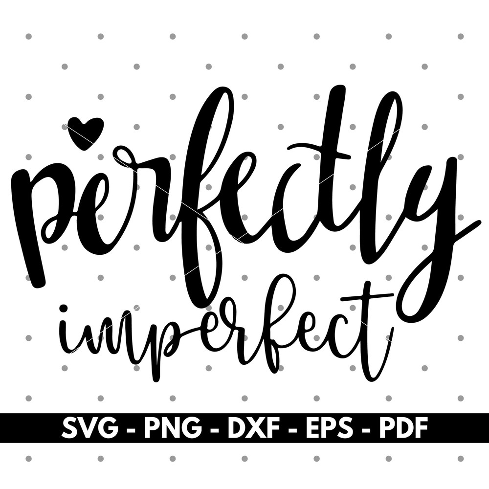 Perfectly imperfect svg, T shirt design, Cricut cut files, Silhouette cut files, Vector, Instant download.jpg