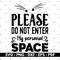 Please do not enter my personal space svg, T shirt design svg, Shirt designs, Cricut cut files, Silhouette cut files, Vector.jpg