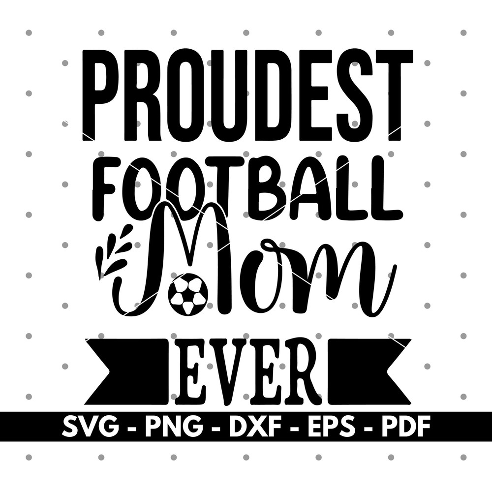 Proudest Football mom ever svg, Football shirt svg, Football quotes, Cricut and Silhouette, Cut files, Vector, Instant download.jpg