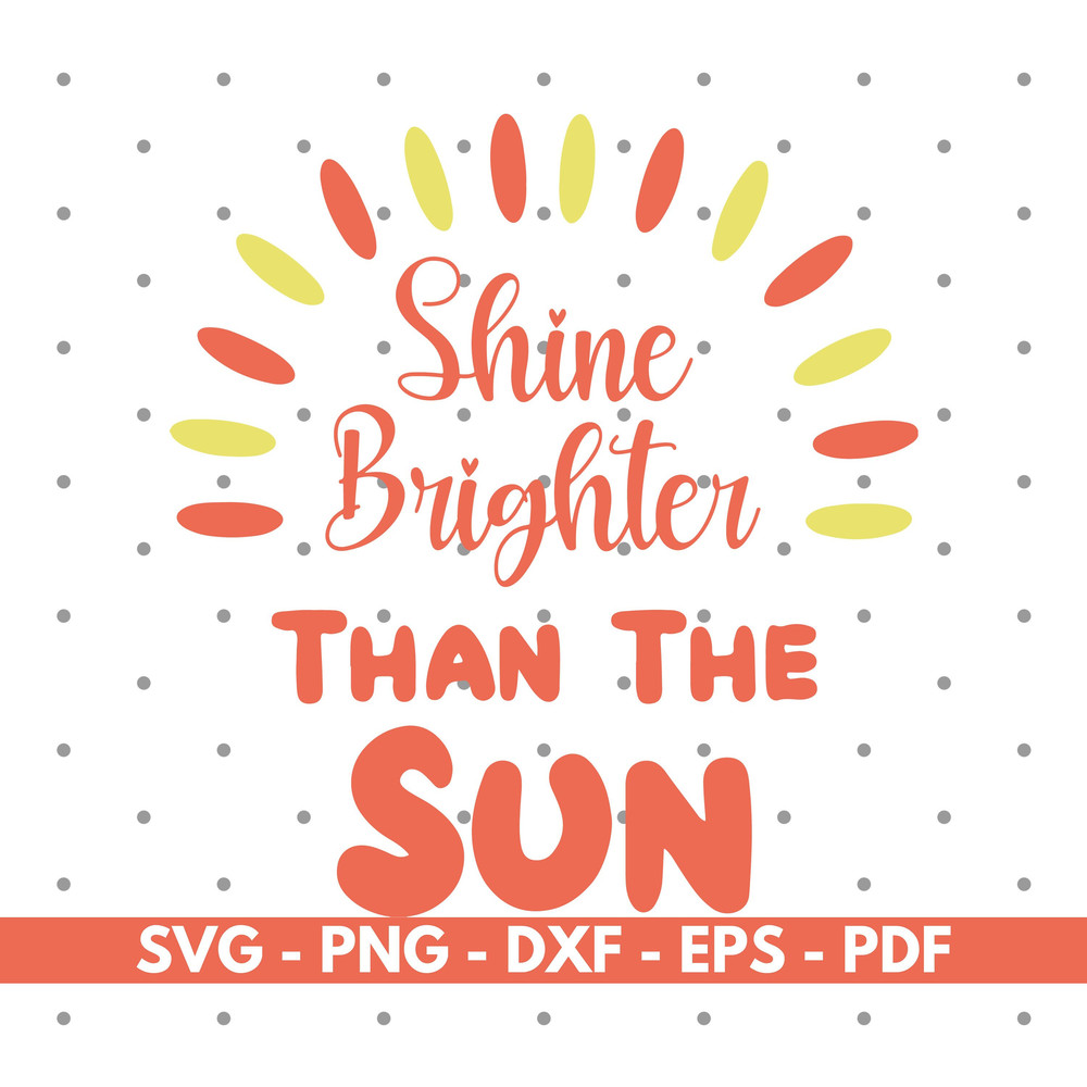 Shine brighter than the sun svg, Sun svg, Shirt design svg, Vector, Cricut and Silhouette, Instant download.jpg