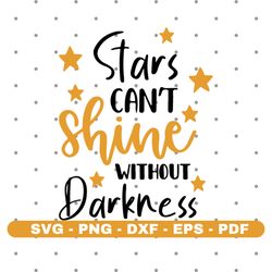 stars cant shine without darkness svg, stars svg, cut files, vector, instant download