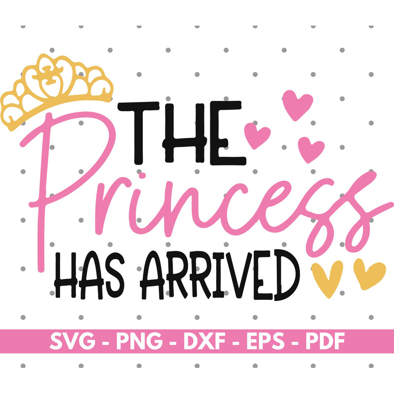 The princess has arrived svg, Princess shirt design, Cricut and Silhouette, Cut files, Vector, Instant download.jpg