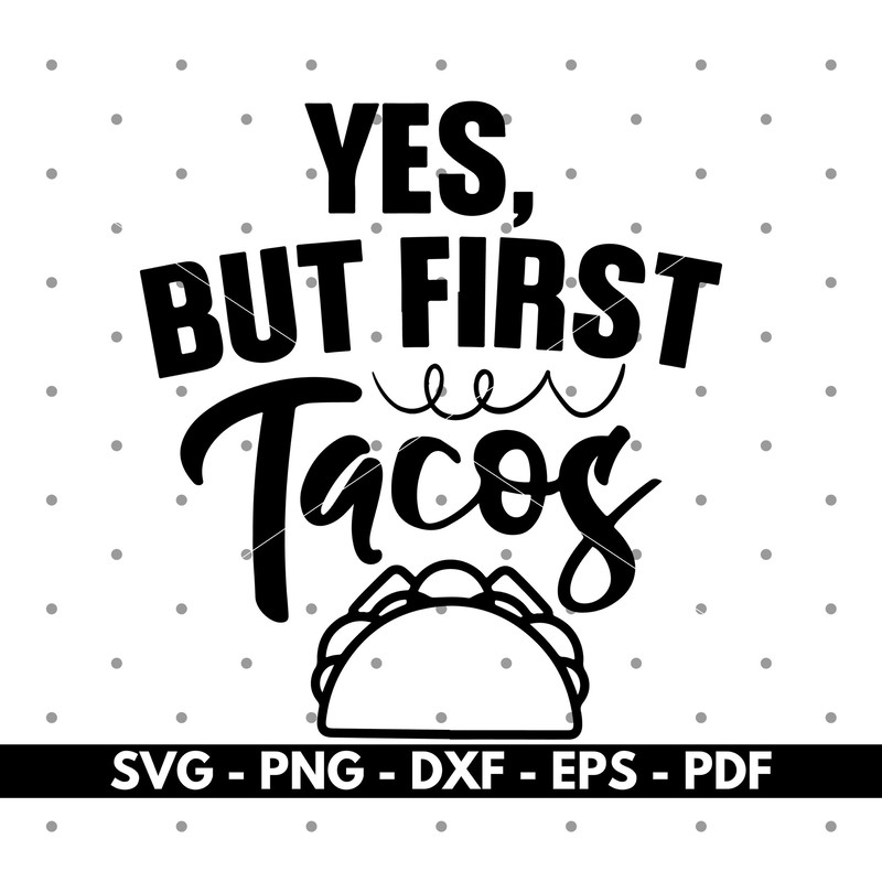 Yes but first tacos svg, Taco svg, Cricut and Silhouette files, Cut files, Vector, Instant download.jpg