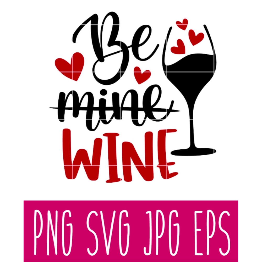 Be Mine Wine Svg, Valentine’s Day Svg, Valentine Svg, Love Svg, Cricut, Silhouette Vector Cut File.jpg