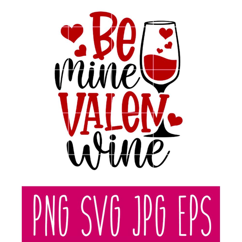 Be Mine Valen Wine Svg, Valentine’s Day Svg, Valentine Svg, Love Svg, Cricut, Silhouette Vector Cut File.jpg