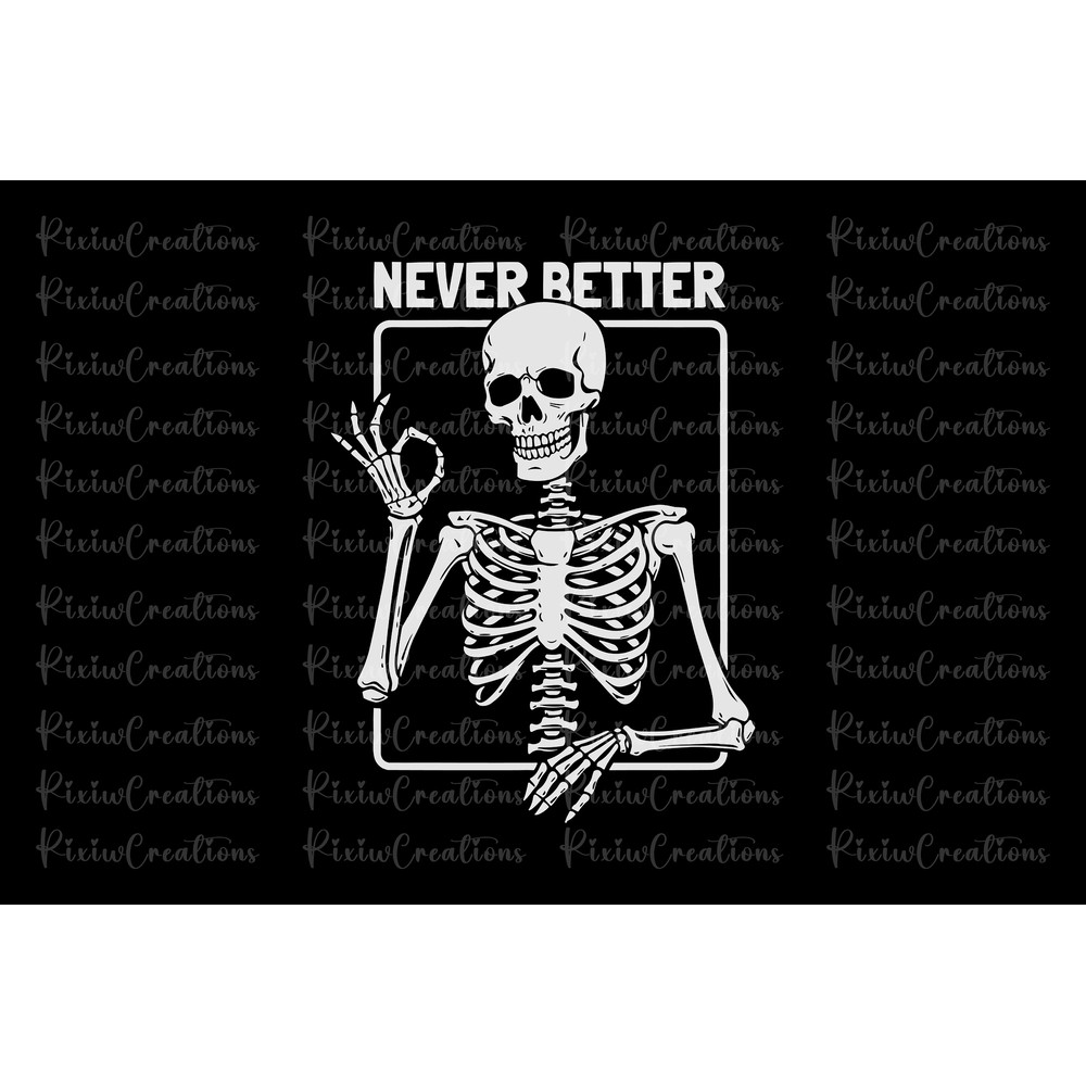 Never Better Skeleton Png, Skeleton Never Better PNG, Funny Halloween Png, Funny Skeleton Png, Never Better Skeleton Halloween Png.jpg