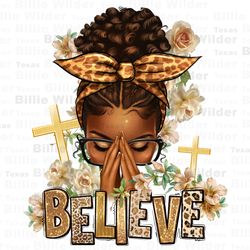 believe praying afro messy bun png sublimation design download, christian png, black woman messy bun png, sublimate desi