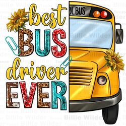 best bus driver ever png sublimation design download, school life png, school bus png, bus driver png, back to school pn