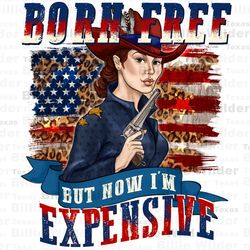 born free but now im expensive png sublimation design download, 4th of july png, usa flag png, sublimate designs downloa