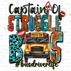 captain of the struggle bus busdriver png sublimation design download, back to school png, school bus driver png, sublim