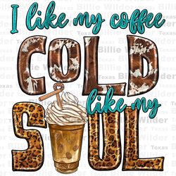 i like my coffee cold like my soul png sublimation design download, coffee love png, coffee time png, coffee png, sublim