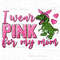 I wear pink for my mom png sublimation design download, Cancer Awareness png, find a cure png, fight Cancer png, sublimate download.jpg