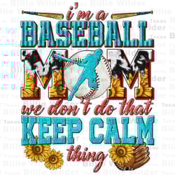 im baseball mom we dont do that keep calm thing png, game day png, sport png, baseball game png, sublimate designs downl