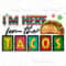 I'm here for the tacos png sublimation design download, Mexican taco png, Mexican png, cinco de mayo png, sublimate designs download.jpg