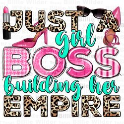 just a girl boss building her empire png sublimation design download, boss girl png, business woman png, boss lady png,