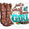 Just a small town girl png sublimation design download, cowgirl png, cowgirl life png, western boots png, sublimate designs download.jpg