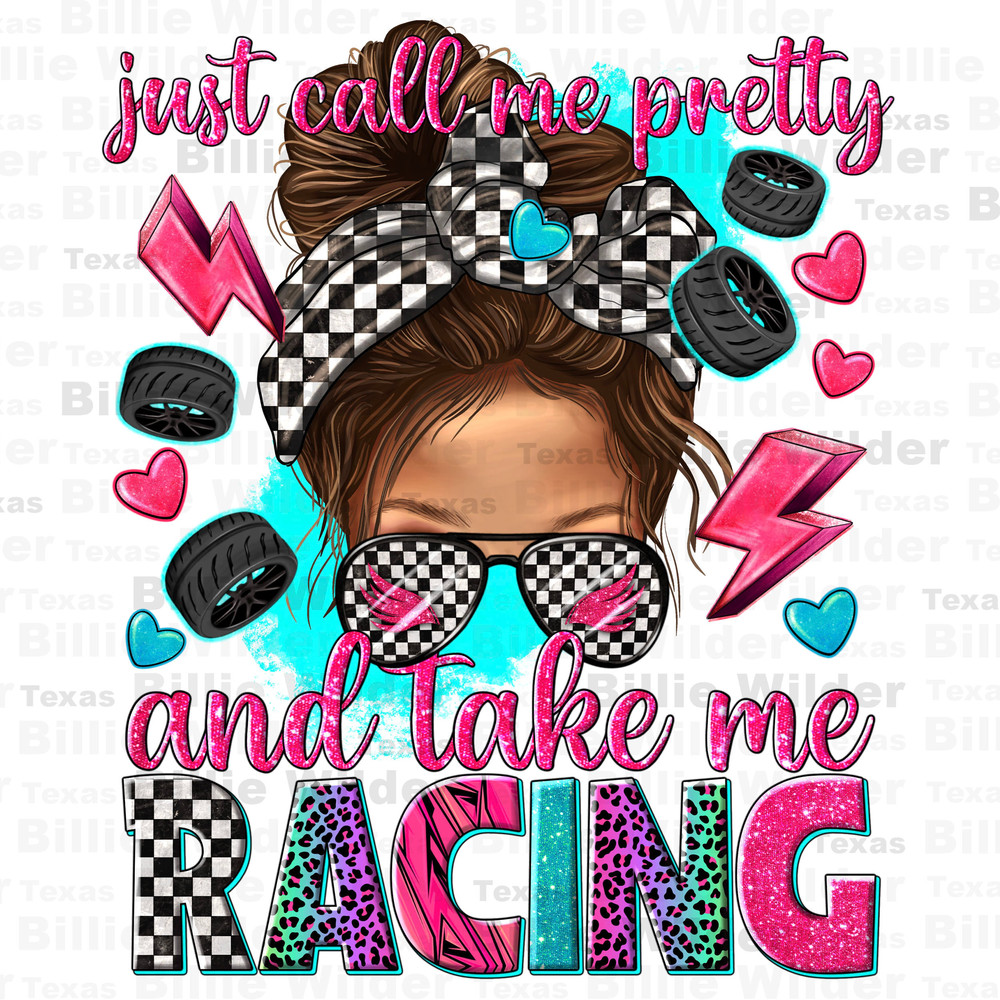 Just call me pretty and take me racing png, race life png, racing png, game day png, sport png, race track png, sublimate designs download.jpg
