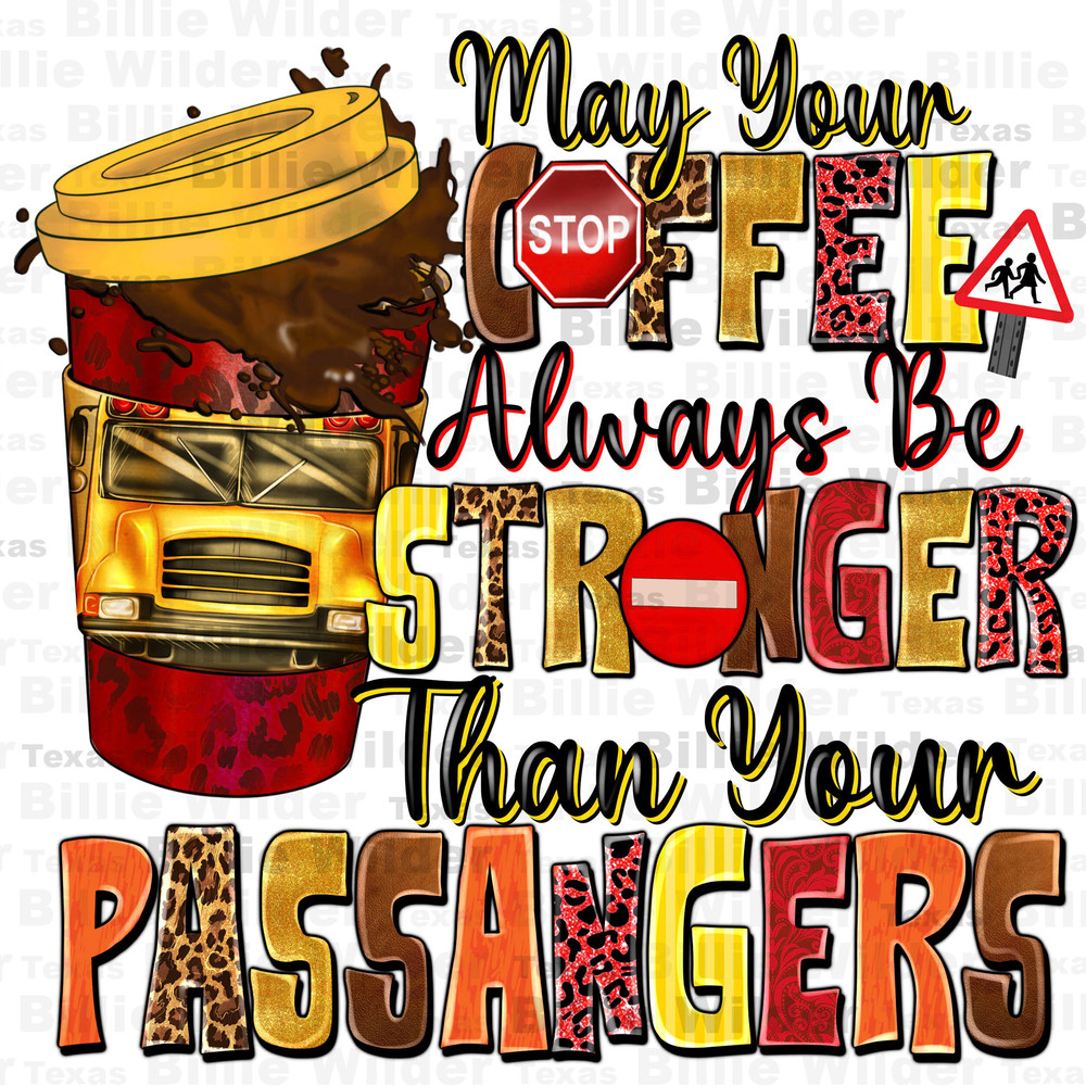 May your coffee always be stronger than your passenger western png, back to school png, school bus png, coffee love png, sublimate download.jpg