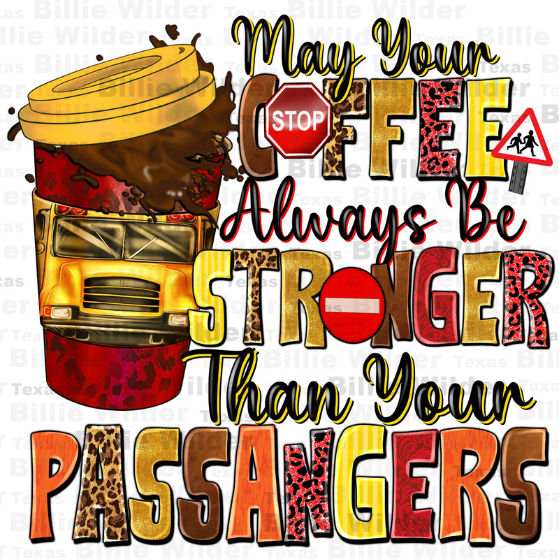 May your coffee always be stronger than your passenger western png, back to school png, school bus png, coffee love png, sublimate download.jpg