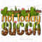 Not today succa png sublimation design download, western succa png, cactus png, succulent png, cactus design png, sublimate designs download.jpg