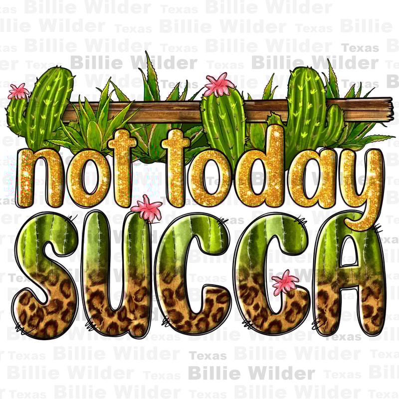 Not today succa png sublimation design download, western succa png, cactus png, succulent png, cactus design png, sublimate designs download.jpg