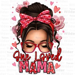 one loved mama messy bun png sublimation design download, messy bun png, messy bun png, mothers day png,messy bun mama p