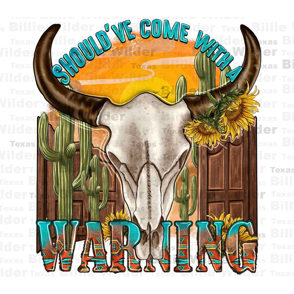 Should've come with a warning png sublimation design download, western bull skull png, bull skull png, sublimate designs download.jpg