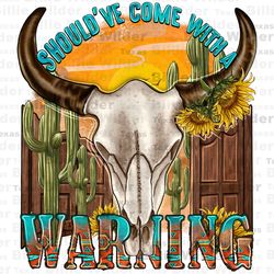 shouldve come with a warning png sublimation design download, western bull skull png, bull skull png, sublimate designs