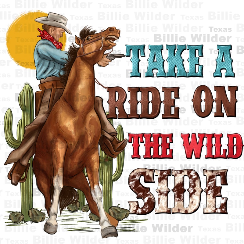 Take a ride on the wild side with rodeo png sublimation design download, Cowboy png, western cowboy png, Cowboy life png, sublimate download.jpg