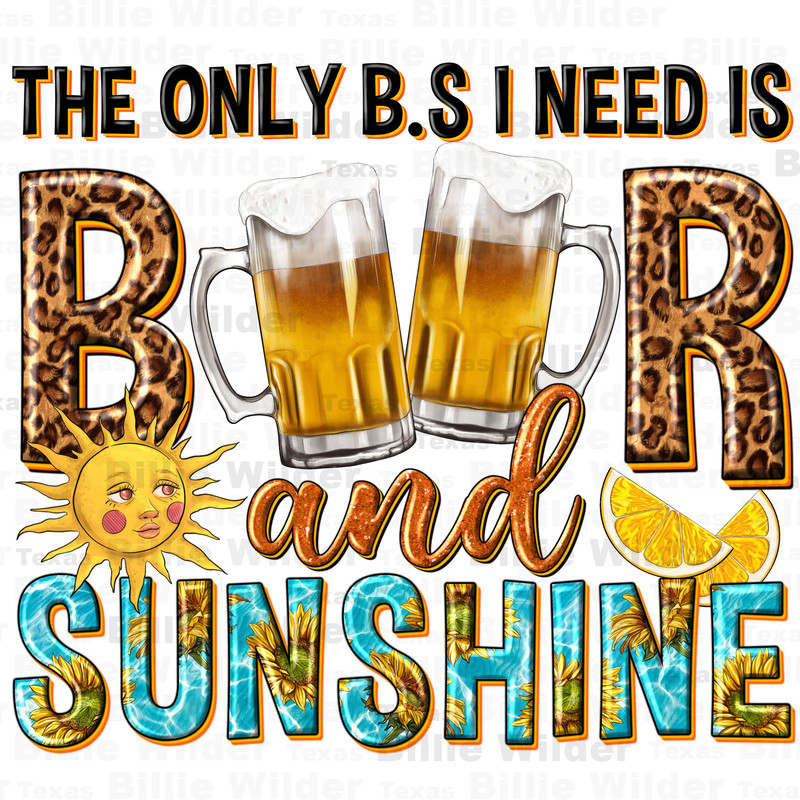 The only B.S i need is beer and sunshine png sublimation design download, beer png, western beer png, beer love png, sublimate download.jpg