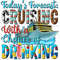 Today's forecast cruising with a chance of drinking png, hello summer png, western cruising png,summer travel png,sublimate designs download.jpg