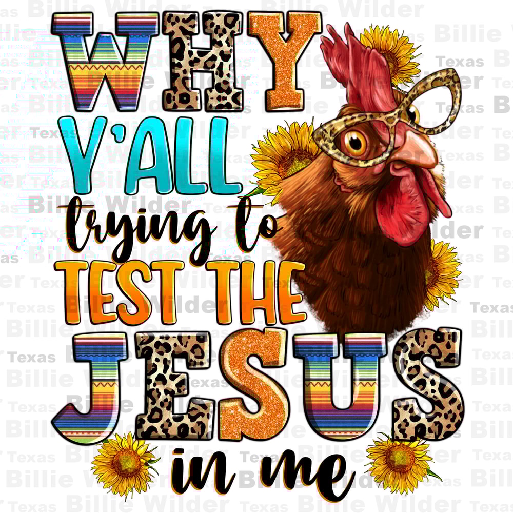 Why y'all trying to test the Jesus in me png sublimation design download, hand drawn chicken png, Christian png, sublimate designs download.jpg
