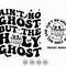 Ain't No Ghost Svg, But The Holy Ghost Svg, Christian Ghost Svg, Jesus Lover, Ghost Nerd, Halloween Costume, Digital File Svg, Cricut.jpg