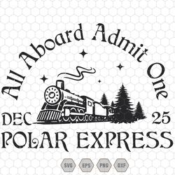 all aboard admit one polar express svg, train christmas svg, christmas movie svg, christmas gifts, hot cocoa svg, farmho