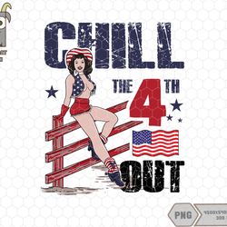 chill the fourth out png, instant download, 4th of july shirt png, fourth of july design png, retro cowgirl png, indepen
