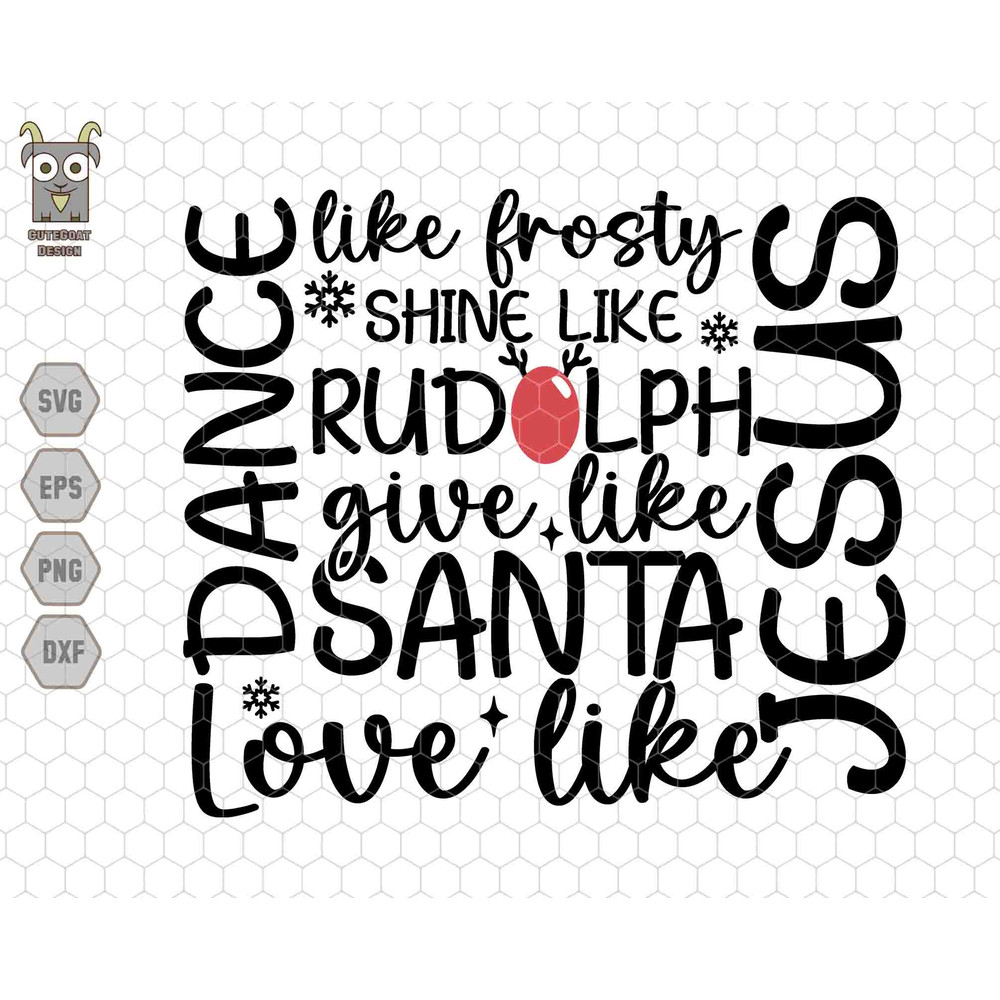 Dance Like Frosty Shine Like Rudolph Give Like Santa Love Like Jesus Svg, Merry Christmas, Religious Christmas Gift, Christmas Family Svg.jpg