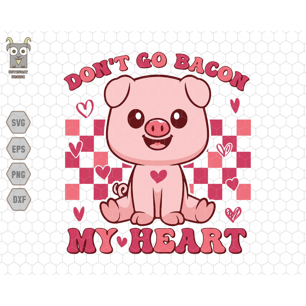 Don't Go Bacon Svg, My Heart Svg, Retro Valentine Svg, Pig Valentine Svg, Funny Valentine Svg, Pig Girl Svg, Love Vibes Svg, Valentine Vibes.jpg