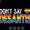Don't Say Desantis Svg, Anti Facist Svg, Pride Rainbow Svg, Say Gay Svg, Equal Rights Svg, LGBTQIA Pride Shirt, Gay Pride Svg, Trans Rights 1.jpg