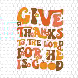 give thanks to the lord svg, fall vibes svg, autumn fall, thanksgiving svg, thankful, pumpkin season, retro fall svg, gr